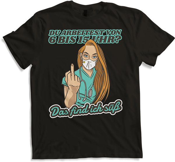 Produktbild von T-Shirt Du arbeitest von 6 bis 15 Uhr Find ich süß Krankenschwester
