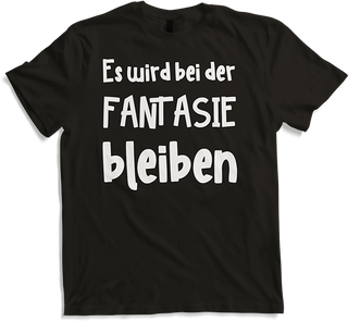 Produktbild von T-Shirt Es wird bei der Fantasie... | Funshirt mit coolem Spruch