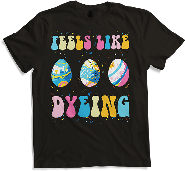 Produktbild von T-Shirt Feels Like Dyeing Eggs Lustiges Ei Ostern