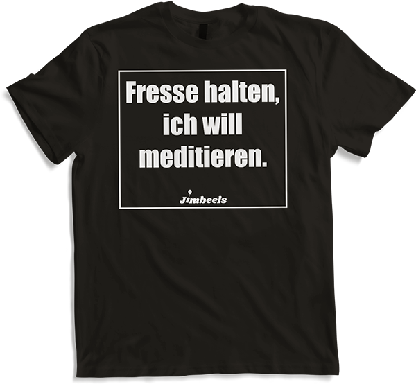 Produktbild von T-Shirt Fresse halten, ich will meditieren Rotzfrecher Spruch