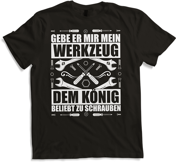 Produktbild von T-Shirt Gebe er mir mein Werkzeug - Dem König beliebt zu schrauben