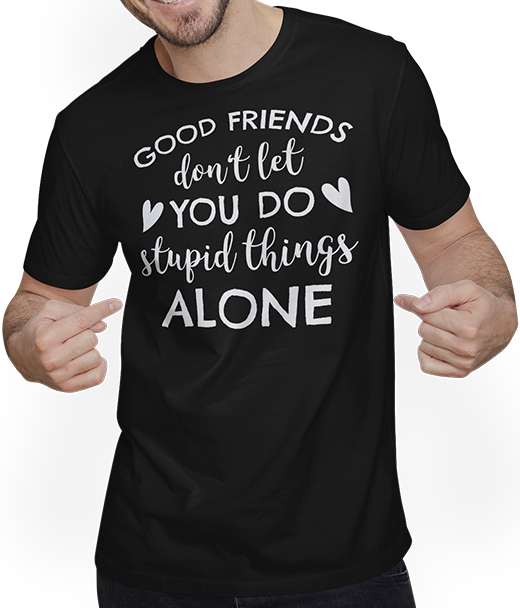 Produktbild von T-Shirt mit Mann Good Friends don't let you do stupid things alone Freunde