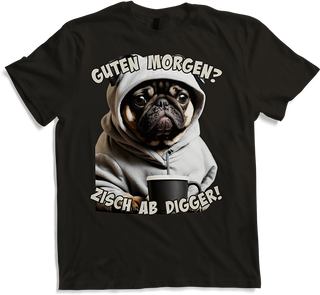 Produktbild von T-Shirt Guten Morgen? Zisch ab Digger! Mops Kaffee Spruch Lustig
