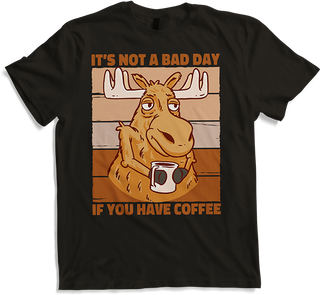 Produktbild von T-Shirt It's Not A Bad Day If You Have Coffee Kaffee Elch Sprüche