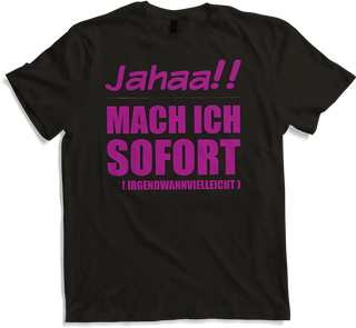 Produktbild von T-Shirt Jahaa!! Mach ich sofort irgendwann Frecher Spruch Mädchen