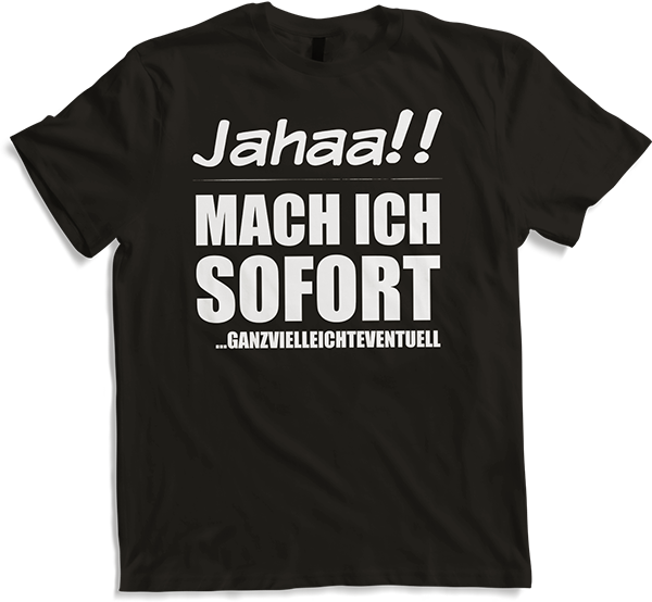 Produktbild von T-Shirt Jahaa!! Mach sofort ganzvielleicht Frecher Spruch Teenager