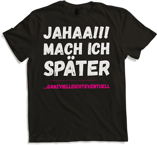 Produktbild von T-Shirt Jahaa!! Mach später Lustiger frecher Spruch Teenager Mädchen