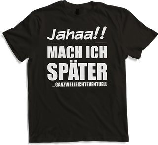 Produktbild von T-Shirt Jahaa!! Mach später | Lustiger frecher Spruch Teenager