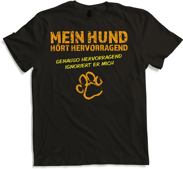 Produktbild von T-Shirt Mein Hund hört hervorragend Sarkastische Hunde Sprüche