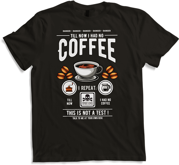 Produktbild von T-Shirt No Coffee Till Now | Warnung | Lustige Kaffee Sprüche