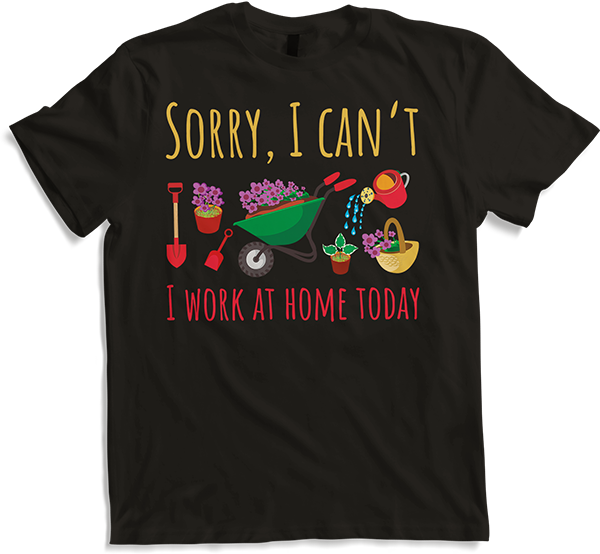 Produktbild von T-Shirt Sorry I Work At Home Today Pflanzengartenarbeit