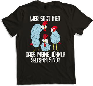 Produktbild von T-Shirt Wer sagt hier dass meine Hühner seltsam sind? Landwirtinnen