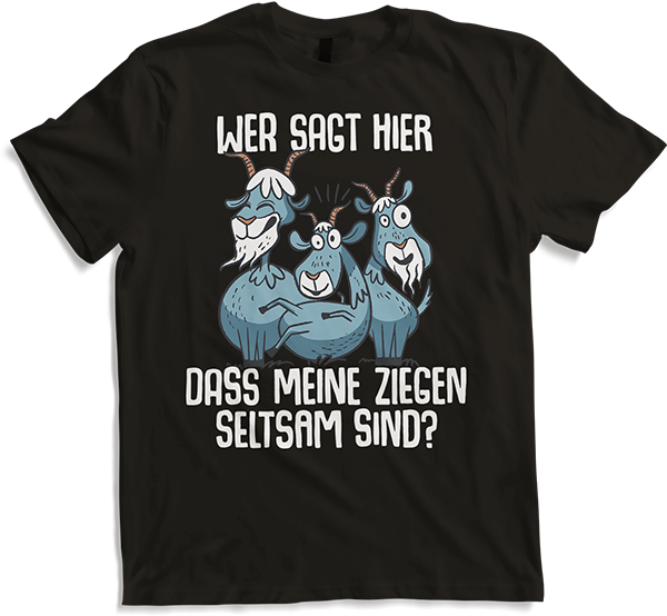 Produktbild von T-Shirt Wer sagt hier dass meine Ziegen seltsam sind? Landwirtinnen