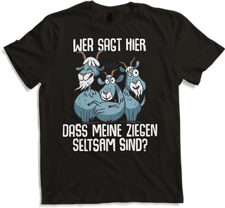 Produktbild von T-Shirt Wer sagt hier dass meine Ziegen seltsam sind? Landwirtinnen
