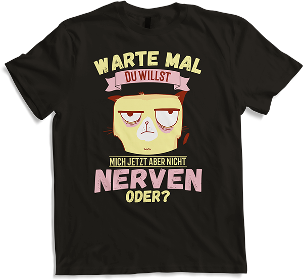 Produktbild von T-Shirt Willst Du nerven? Freche Katzen Sprüche Morgenmuffel Spruch