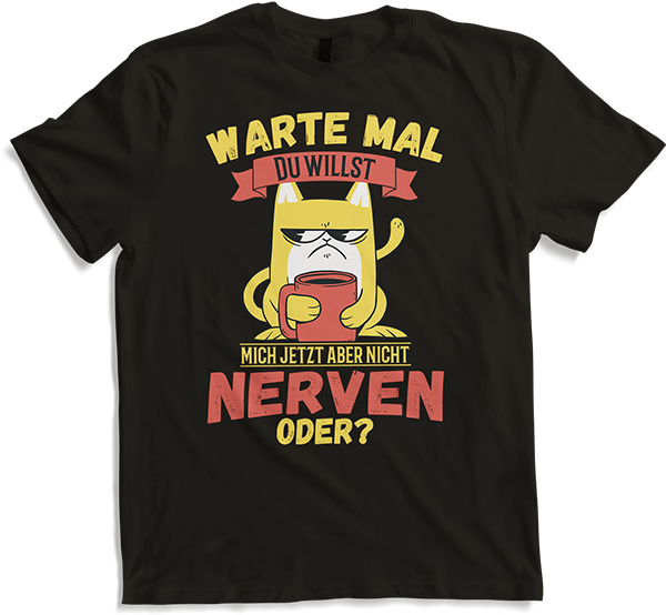 Produktbild von T-Shirt Willst Du nerven? Freche Katzen Sprüche Morgenmuffel Spruch