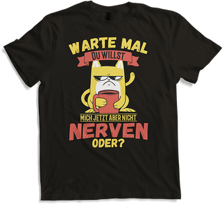 Produktbild von T-Shirt Willst Du nerven? Freche Katzen Sprüche Morgenmuffel Spruch