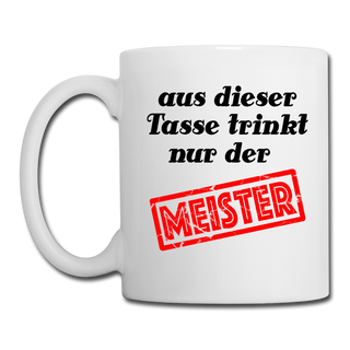 Aus dieser Tasse trinkt nur der Meister - Weiß